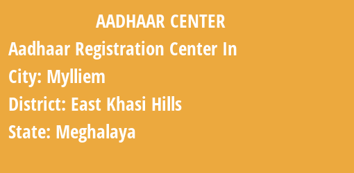 Aadhaar Registration Centres in Mylliem, East Khasi Hills, Meghalaya State