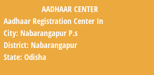 Aadhaar Registration Centres in Nabarangapur P.s, Nabarangapur, Odisha State