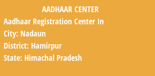 Aadhaar Registration Centres in Nadaun, Hamirpur, Himachal Pradesh State