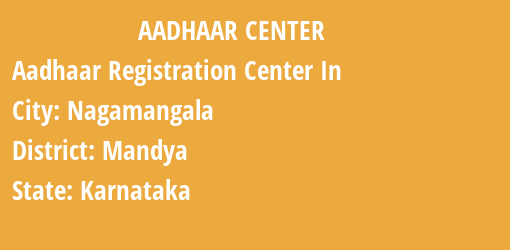 Aadhaar Registration Centres in Nagamangala, Mandya, Karnataka State