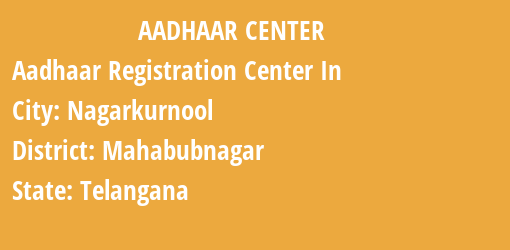 Aadhaar Registration Centres in Nagarkurnool, Mahabubnagar, Telangana State