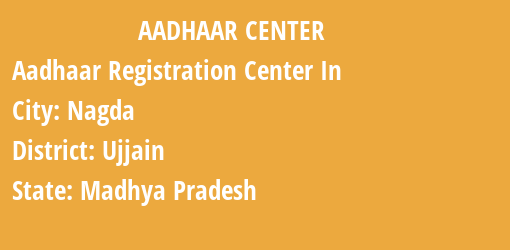 Aadhaar Registration Centres in Nagda, Ujjain, Madhya Pradesh State