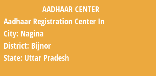 Aadhaar Registration Centres in Nagina, Bijnor, Uttar Pradesh State