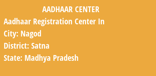 Aadhaar Registration Centres in Nagod, Satna, Madhya Pradesh State