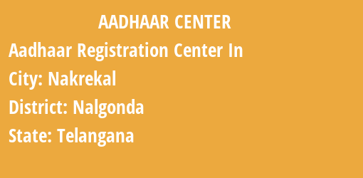 Aadhaar Registration Centres in Nakrekal, Nalgonda, Telangana State