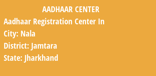 Aadhaar Registration Centres in Nala, Jamtara, Jharkhand State