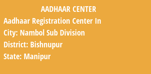 Aadhaar Registration Centres in Nambol Sub Division, Bishnupur, Manipur State