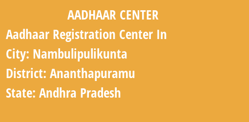 Aadhaar Registration Centres in Nambulipulikunta, Ananthapuramu, Andhra Pradesh State