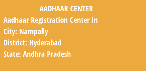 Aadhaar Registration Centres in Nampally, Hyderabad, Andhra Pradesh State