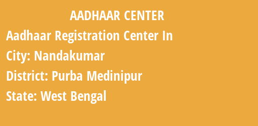 Aadhaar Registration Centres in Nandakumar, Purba Medinipur, West Bengal State