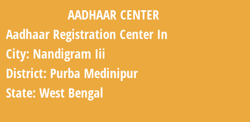 Aadhaar Registration Centres in Nandigram Iii, Purba Medinipur, West Bengal State