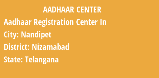 Aadhaar Registration Centres in Nandipet, Nizamabad, Telangana State