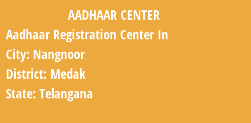 Aadhaar Registration Centres in Nangnoor, Medak, Telangana State