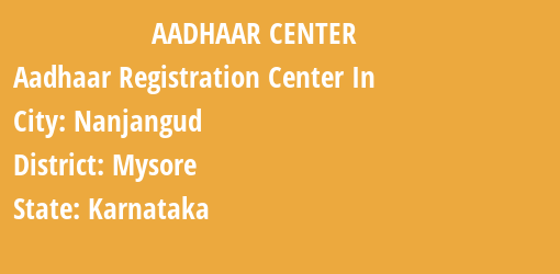 Aadhaar Registration Centres in Nanjangud, Mysore, Karnataka State