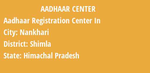 Aadhaar Registration Centres in Nankhari, Shimla, Himachal Pradesh State