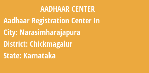 Aadhaar Registration Centres in Narasimharajapura, Chickmagalur, Karnataka State