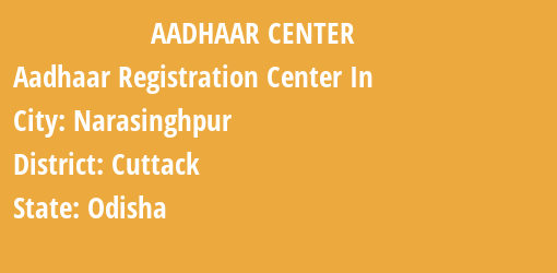 Aadhaar Registration Centres in Narasinghpur, Cuttack, Odisha State