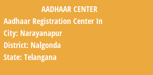 Aadhaar Registration Centres in Narayanapur, Nalgonda, Telangana State