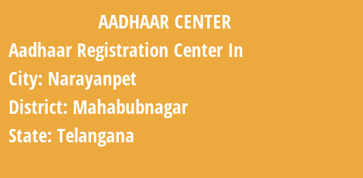 Aadhaar Registration Centres in Narayanpet, Mahabubnagar, Telangana State