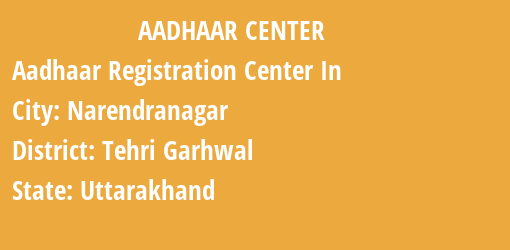 Aadhaar Registration Centres in Narendranagar, Tehri Garhwal, Uttarakhand State