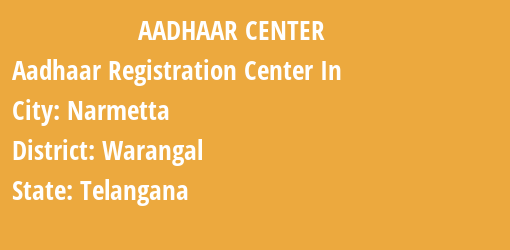 Aadhaar Registration Centres in Narmetta, Warangal, Telangana State