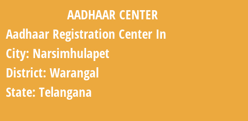 Aadhaar Registration Centres in Narsimhulapet, Warangal, Telangana State