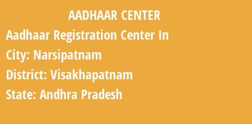 Aadhaar Registration Centres in Narsipatnam, Visakhapatnam, Andhra Pradesh State