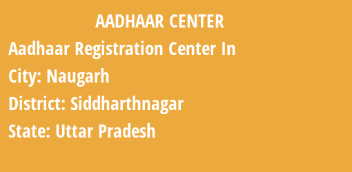 Aadhaar Registration Centres in Naugarh, Siddharthnagar, Uttar Pradesh State