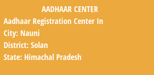 Aadhaar Registration Centres in Nauni, Solan, Himachal Pradesh State