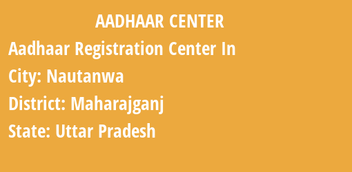 Aadhaar Registration Centres in Nautanwa, Maharajganj, Uttar Pradesh State