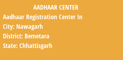 Aadhaar Registration Centres in Nawagarh, Bemetara, Chhattisgarh State