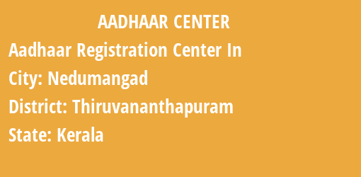 Aadhaar Registration Centres in Nedumangad, Thiruvananthapuram, Kerala State