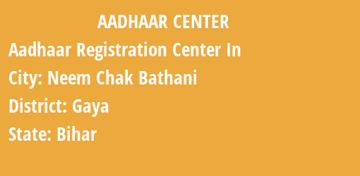 Aadhaar Registration Centres in Neem Chak Bathani, Gaya, Bihar State