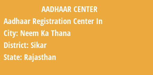 Aadhaar Registration Centres in Neem Ka Thana, Sikar, Rajasthan State