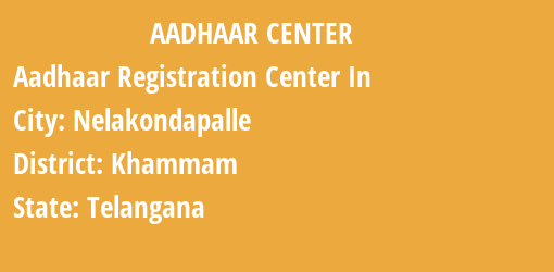 Aadhaar Registration Centres in Nelakondapalle, Khammam, Telangana State