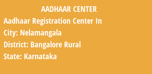 Aadhaar Registration Centres in Nelamangala, Bangalore Rural, Karnataka State