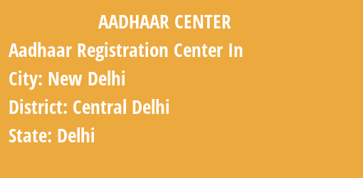 Aadhaar Registration Centres in New Delhi, Central Delhi, Delhi State