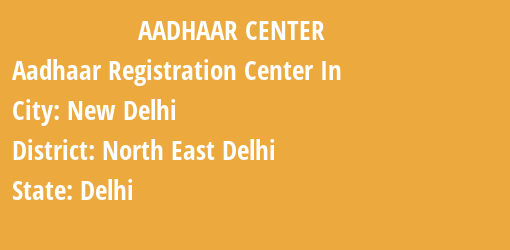 Aadhaar Registration Centres in New Delhi, North East Delhi, Delhi State