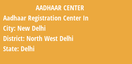 Aadhaar Registration Centres in New Delhi, North West Delhi, Delhi State