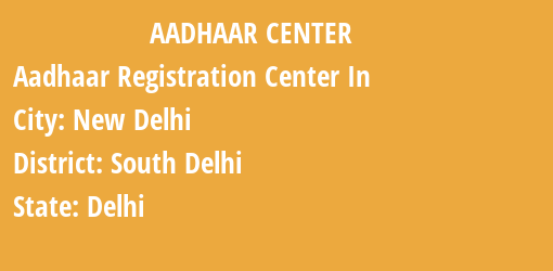 Aadhaar Registration Centres in New Delhi, South Delhi, Delhi State