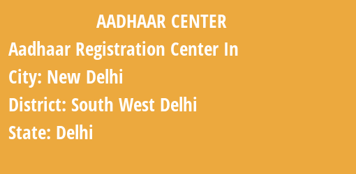 Aadhaar Registration Centres in New Delhi, South West Delhi, Delhi State