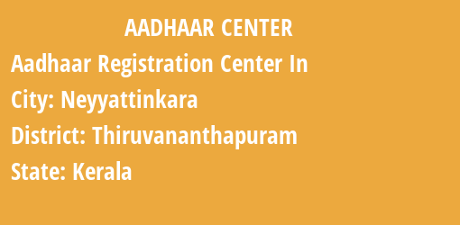 Aadhaar Registration Centres in Neyyattinkara, Thiruvananthapuram, Kerala State