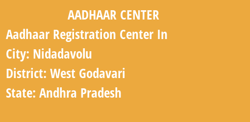 Aadhaar Registration Centres in Nidadavolu, West Godavari, Andhra Pradesh State