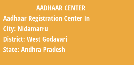 Aadhaar Registration Centres in Nidamarru, West Godavari, Andhra Pradesh State