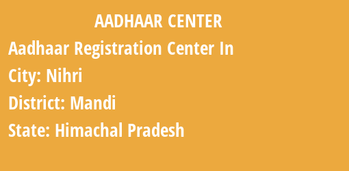 Aadhaar Registration Centres in Nihri, Mandi, Himachal Pradesh State