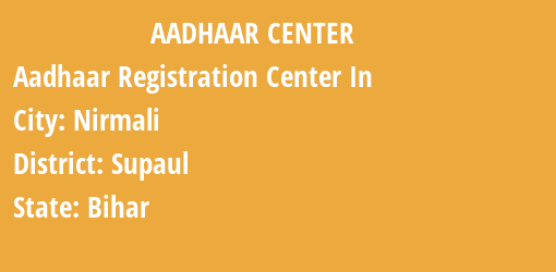 Aadhaar Registration Centres in Nirmali, Supaul, Bihar State