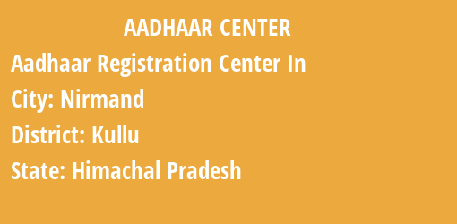 Aadhaar Registration Centres in Nirmand, Kullu, Himachal Pradesh State