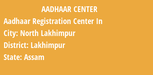 Aadhaar Registration Centres in North Lakhimpur, Lakhimpur, Assam State