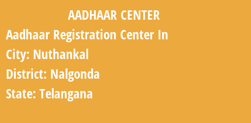 Aadhaar Registration Centres in Nuthankal, Nalgonda, Telangana State