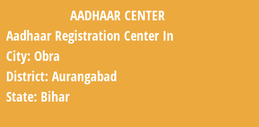 Aadhaar Registration Centres in Obra, Aurangabad, Bihar State